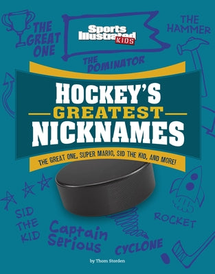 Hockey's Greatest Nicknames: The Great One, Super Mario, Sid the Kid, and More! by Storden, Thom