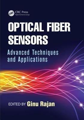 Optical Fiber Sensors: Advanced Techniques and Applications by Rajan, Ginu
