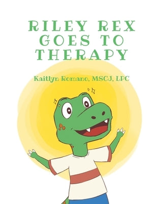Riley Rex Goes to Therapy by Romano Mscj Lpc, Kaitlyn