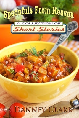 Spoonfuls From Heaven by Clark, Danney