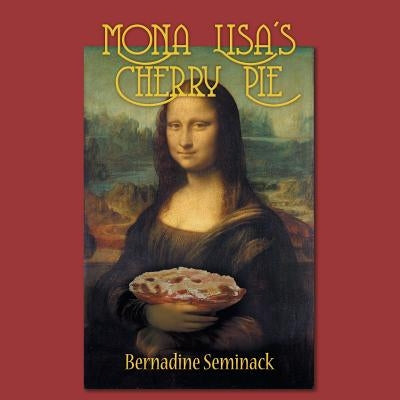 Mona Lisa's Cherry Pie by Seminack, Bernadine