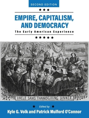 Empire, Capitalism, and Democracy: The Early American Experience by Volk, Kyle G.