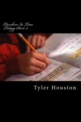 Elsewhere In Time: Trilogy Book II by Houston, Tyler J.