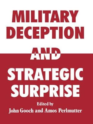 Military Deception and Strategic Surprise! by Gooch, John