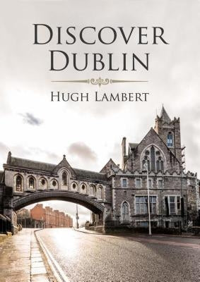 Discover Dublin by Lambert, Hugh
