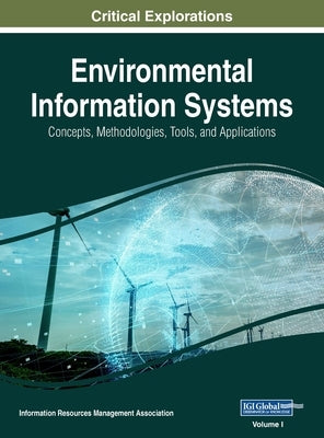 Environmental Information Systems: Concepts, Methodologies, Tools, and Applications, VOL 1 by Management Association, Information Reso