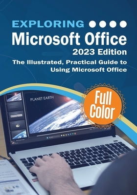 Exploring Microsoft Office - 2023 Edition: The Illustrated, Practical Guide to Using Office and Microsoft 365 by Wilson, Kevin
