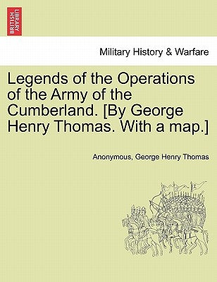 Legends of the Operations of the Army of the Cumberland. [By George Henry Thomas. with a Map.] by Anonymous