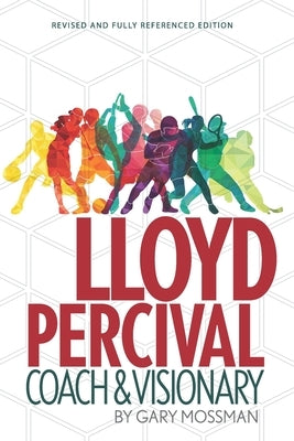 Lloyd Percival Coach and Visionary: Revised and Fully Referenced Edition by Mossman, Gary