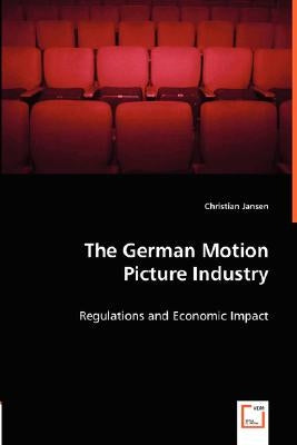 The German Motion Picture Industry by Jansen, Christian