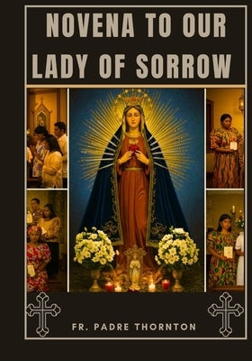 Novena to Our Lady of Sorrows by Thornton, Padre