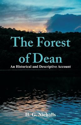 The Forest of Dean: An Historical and Descriptive Account by Nicholls, H. G.