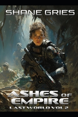 Ashes of Empire: Last World Volume II by Gries, Shane