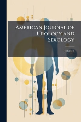American Journal of Urology and Sexology; Volume 8 by Anonymous