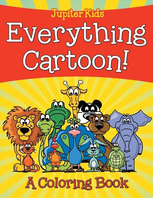Everything Cartoon! (A Coloring Book) by Jupiter Kids