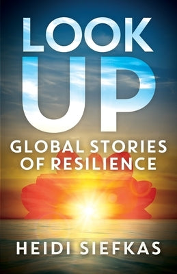 Look Up-Global Stories of Resilience by Siefkas, Heidi