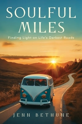 Soulful Miles: Finding Light on Life's Darkest Roads by Bethune, Jenn