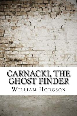 Carnacki, The Ghost Finder by Hodgson, William Hope