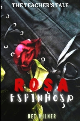 Rosa Espinhosa: The Teacher's Tale by Milner, Bet