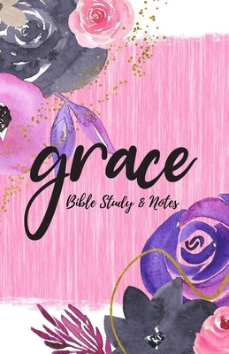 Grace - Bible Study & Sermon Notes by Tillman, Troyal