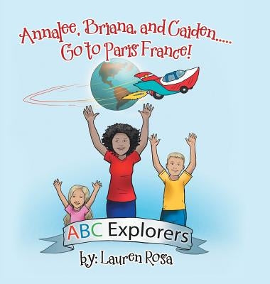 Annalee, Briana, and Caiden . . . Go to Paris France! by Rosa, Lauren