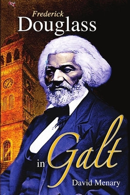 Frederick Douglass in Galt by Menary, David