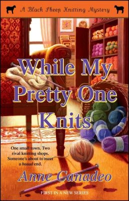 While My Pretty One Knits: Volume 1 by Canadeo, Anne