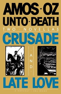 Unto Death: Crusade and Late Love by Oz, Amos