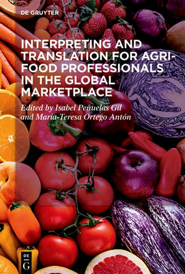 Interpreting and Translation for Agri-Food Professionals in the Global Marketplace by Peelas Gil, Isabel
