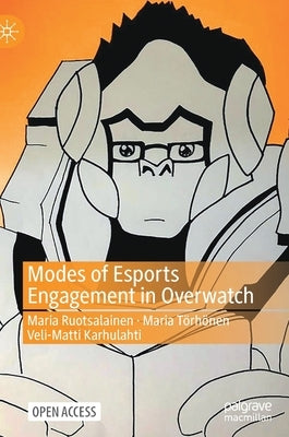Modes of Esports Engagement in Overwatch by Ruotsalainen, Maria