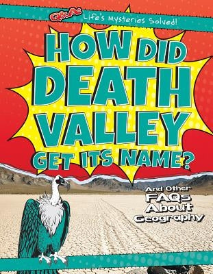 How Did Death Valley Get Its Name?: And Other FAQs about Geography by Nagelhout, Ryan