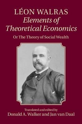 Léon Walras: Elements of Theoretical Economics by Walras, Léon