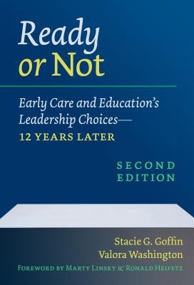 Ready or Not: Early Care and Education's Leadership Choices--12 Years Later by Goffin, Stacie G.