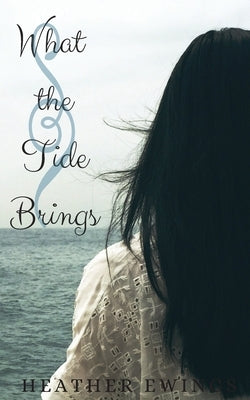 What the Tide Brings by Ewings, Heather