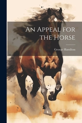 An Appeal for the Horse by Hamilton, George