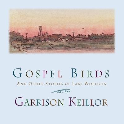 Gospel Birds: And Other Stories of Lake Wobegon by Keillor, Garrison