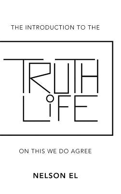 The Introduction to the Truth of Life: On This We Do Agree by El, Nelson