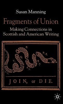 Fragments of Union: Making Connections in Scottish and American Writing by Manning, S.