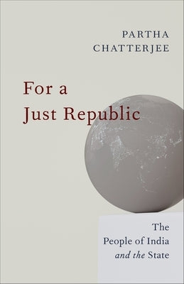 For a Just Republic: The People of India and the State by Chatterjee, Partha