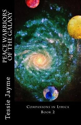 Peace Warriors of the Galaxy: Companions in Lyrica: Book 2 by Jayme, Tessie