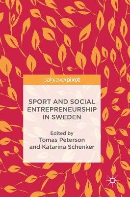 Sport and Social Entrepreneurship in Sweden by Peterson, Tomas