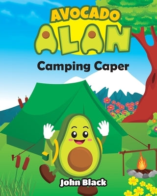 Avocado Alan: Camping Caper by Black, John