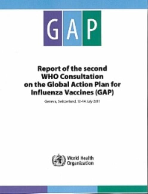 Report of the Second Who Consultation on the Global Action Plan for Influenza Vaccines by World Health Organization