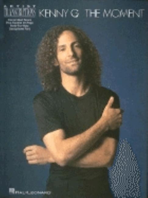 Kenny G - The Moment: Soprano, Alto, and Tenor Saxophone Artist Transcriptions by Kenny, G.