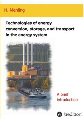 Technologies of energy conversion, storage, and transport in the energy system by Mehling, Harald