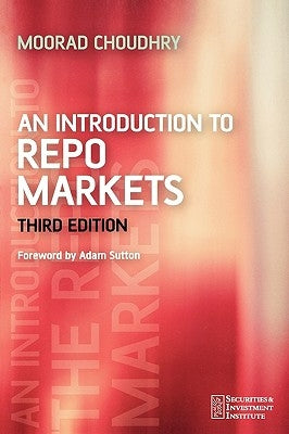 An Introduction to Repo Markets 3e by Choudhry, Moorad