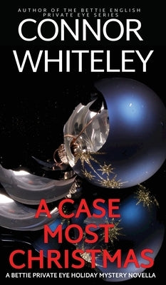 A Case Most Christmas: A Bettie Private Eye Holiday Mystery Novella by Whiteley, Connor