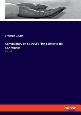 Commentary on St. Paul's First Epistle to the Corinthians: Vol. 01 by Godet, Frédéric