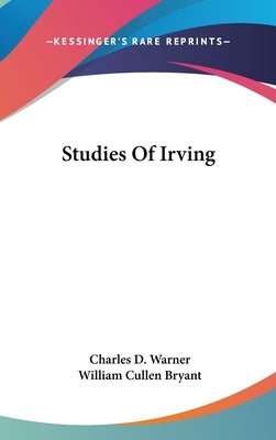 Studies Of Irving by Warner, Charles D.