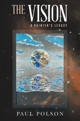 The Vision: A Painter's Legacy by Paul Polson